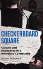 CHECKERBOARD SQUARE: Culture and Resistance in a Homeless Community