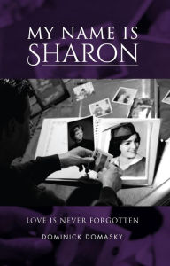 Title: My Name Is Sharon, Author: Dominick Domasky