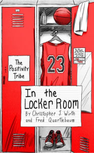 Title: The Positivity Tribe in the Locker Room, Author: Christopher J. Wirth