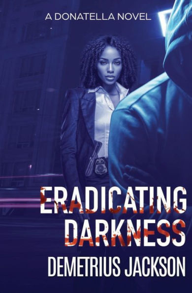 Eradicating Darkness: A Donatella gripping thriller