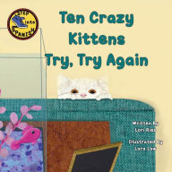 Title: Ten Crazy Kittens Try, Try Again, Author: Lori Ries