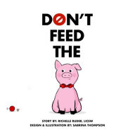 Title: Don't Feed The Pig, Author: Richelle Ruder