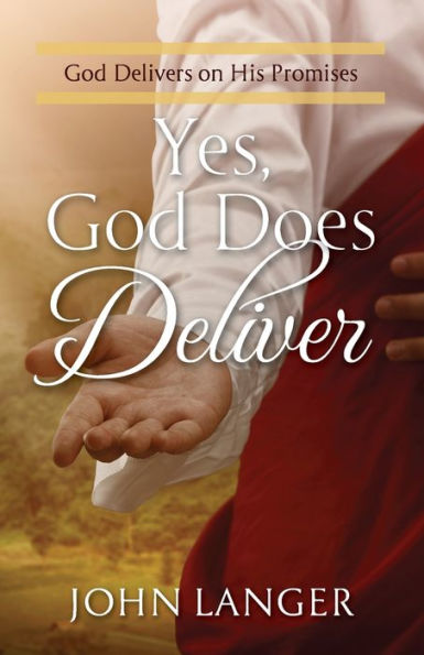 Yes, God Does Deliver: Delivers on His Promises