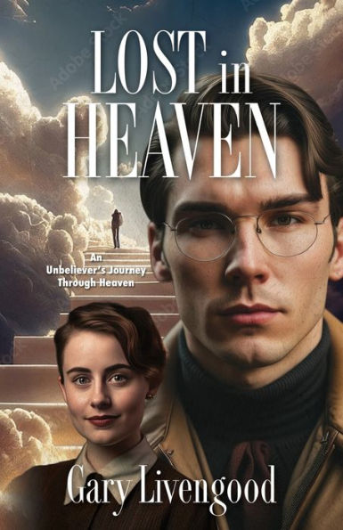 Lost Heaven: An Unbeliever's Journey Through Heaven