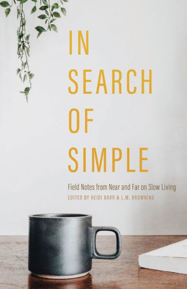 Search of Simple: Field Notes from Near and Far on Slow Living