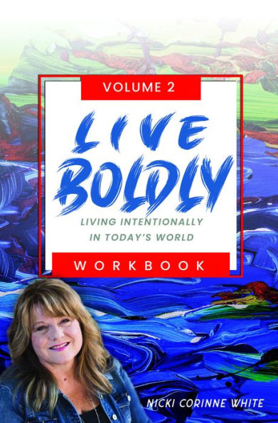 LIVE BOLDLY Workbook Episodes 16-30: Living Intentionally in Today's World