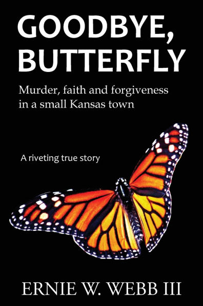 Goodbye, Butterfly: Murder, Faith and Forgiveness in a Small Kansas Town