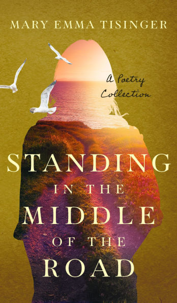 Standing in the Middle of the Road: A Poetry Collection
