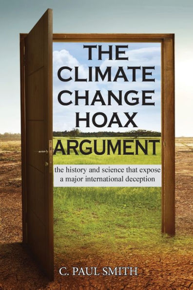 The Climate Change Hoax Argument: History and Science That Expose a Major International Deception