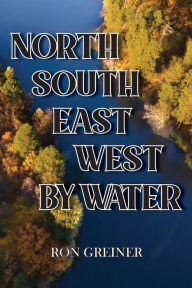 Title: North, South, East, West by Water, Author: Ron Greiner