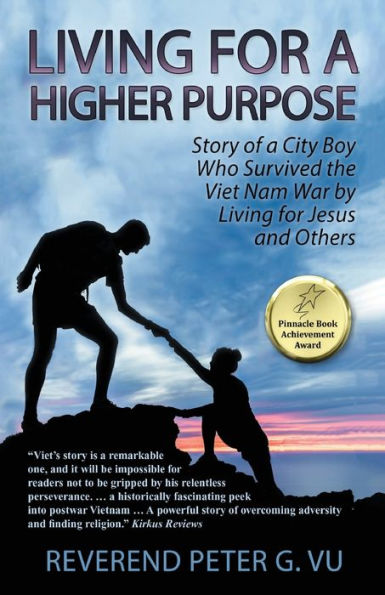 Living for a Higher Purpose: Story of City Boy Who Survived the Viet Nam War by Jesus and Others