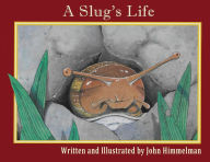 Title: A Slug's Life, Author: John Himmelman