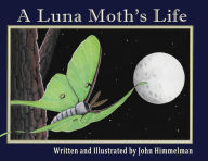 Title: A Luna Moth's Life, Author: John Himmelman