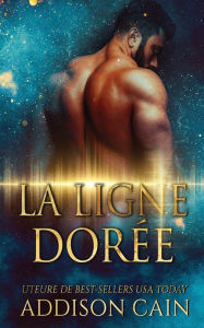 Title: La ligne dorï¿½e, Author: Addison Cain