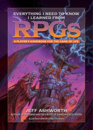 Download ebooks for free kindle Everything I Need to Know I Learned from RPGs: A player's handbook for the game of life 9781956403046 by Jeff Ashworth, Chris Seaman iBook FB2 PDF English version