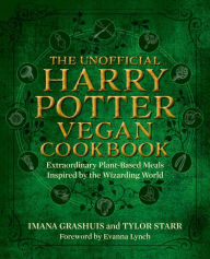 Title: The Unofficial Harry Potter Vegan Cookbook: Extraordinary plant-based meals inspired by the Realm of Wizards and Witches, Author: Imana Grashuis