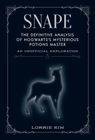 Pdf book free download Snape: The definitive analysis of Hogwarts's mysterious potions master  by Lorrie Kim (English Edition)