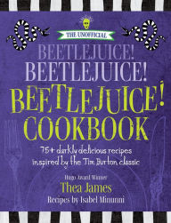 Free download ebooks web services The Unofficial Beetlejuice! Beetlejuice! Beetlejuice! Cookbook: 75 darkly delicious recipes inspired by the Tim Burton classic  (English Edition)