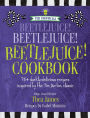 The Unofficial Beetlejuice! Beetlejuice! Beetlejuice! Cookbook: 75 darkly delicious Halloween recipes inspired by the Tim Burton classic