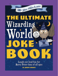 The Ultimate Wizarding World Joke Book: Laugh-out-loud fun for Harry Potter fans of all ages