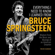 Download free epub ebooks torrents Everything I Need to Know I Learned from Bruce Springsteen: Wisdom from the Music and Musings of an American Dreamer 9781956403428 by Trevor Courneen in English MOBI