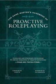 Ebook fr download The Game Master's Handbook of Proactive Roleplaying: Guidelines and strategies for running PC-driven narratives in 5E adventures 9781964487434 (English literature)  by Jonah Fishel, Tristan Fishel, Ginny Di, Jeff Ashworth