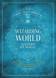 Title: The Ultimate Wizarding World History of Magic: A comprehensive chronicle of the Harry Potter universe through the ages, Author: MuggleNet