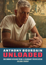 English ebooks download Anthony Bourdain Unloaded: The uncommon wisdom of a legendary provocateur (English literature)