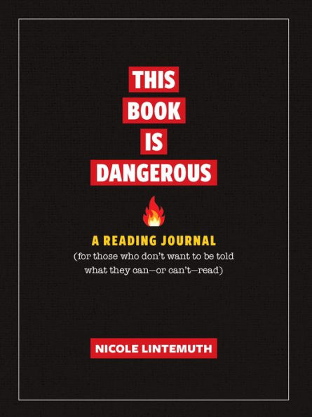 This Book Is Dangerous: A Reading Journal: For those who refuse to be told what they can - or can't - read