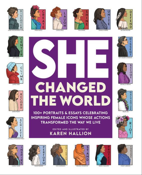 She Changed the World: 100+ portraits & essays celebrating inspiring female icons whose actions changed the way we live
