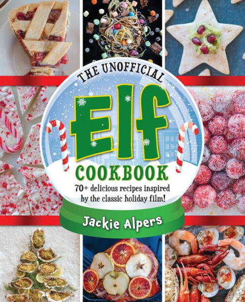 The Unofficial Elf Cookbook: 70+ delicious recipes inspired by the classic holiday film!