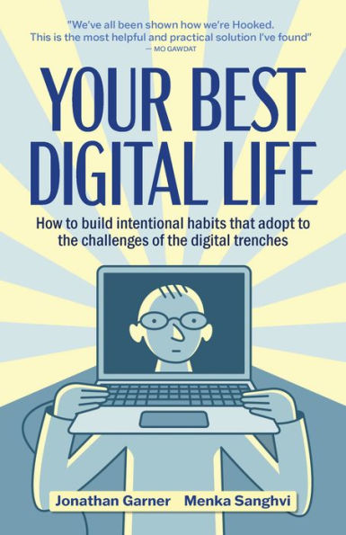 Your Best Digital Life: A mindful approach to building good digital habits, breaking bad ones and optimizing your relationship with everyday tech
