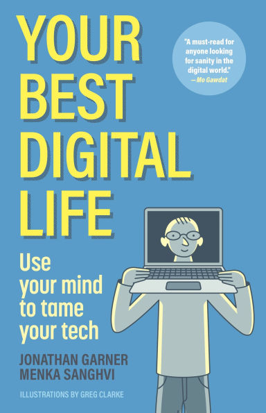 Your Best Digital Life: Use Mind to Tame Tech