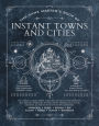 The Game Master's Book of Instant Towns and Cities: 160+ unique villages, towns, settlements and cities, ready-on-demand, plus random generators for NPCs, side quests, bars, shops, temples, local color and more, for your 5th edition RPG adventures