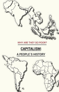 Title: WHY ARE THEY SO POOR?: CAPITALISM: A PEOPLE'S HISTORY, Author: David Singerman