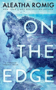 Title: ON THE EDGE: Stand-alone romantic thriller, Author: Aleatha Romig