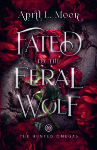 Book download pdf Fated to the Feral Wolf by April L Moon  9781956423228