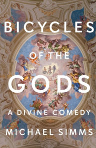 Title: Bicycles of the Gods: A Divine Comedy, Author: Michael Simms