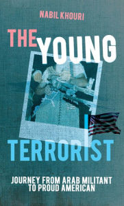 The Young Terrorist: Journey from Arab Militant to Proud American