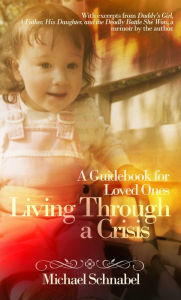 Title: Living Through a Crisis: A Guidebook for Loved Ones, Author: Michael Schnabel