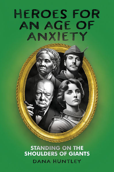 Heroes for an Age of Anxiety: Standing on the Shoulders Giants