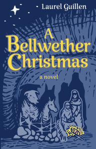 Title: A Bellwether Christmas: A Novel - Inspired by True Events, Author: Laurel Guillen