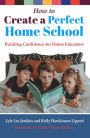 How to Create a Perfect Home School: Building Confidence for Home Educators