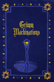 Title: Grimm Machinations, Author: Danielle Ackley-McPhail