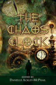 Title: The Chaos Clock: Tales of Cosmic Aether, Author: Danielle Ackley-McPhail