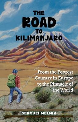 the Road to Kilimanjaro: From Poorest Country Europe Pinnacle of World