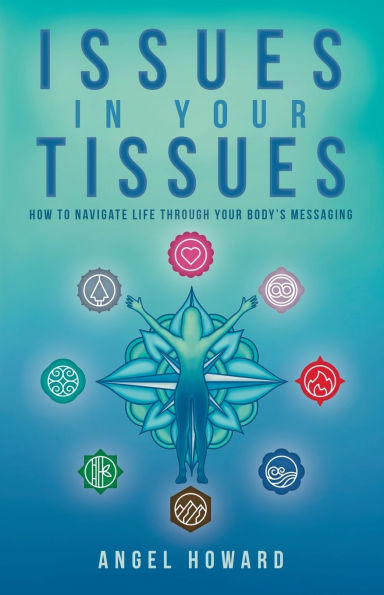 Issues in Your Tissues: How to Navigate Life through Your Body's Messaging