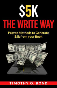 Title: $5k The Write Way, Author: Timothy Bond