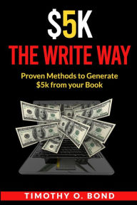 Title: $5k The Write Way, Author: Timothy Bond