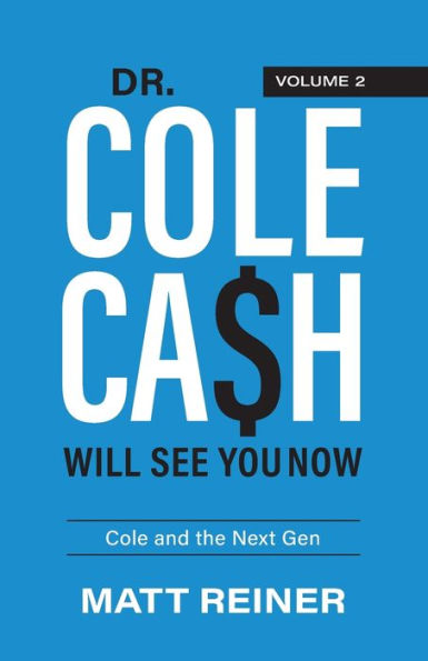 Dr. Cole Cash Will See You Now: and the Next Gen